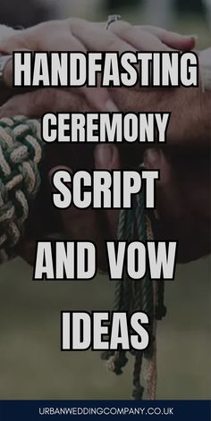 two hands holding each other with the words handfasting ceremony script and vow ideas