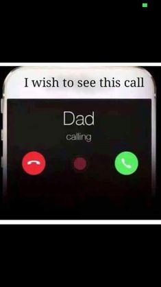 a cell phone with the text i wish to see this call dad calling on it