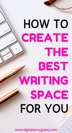 a desk with a keyboard, pen and glasses on it that says how to create the best writing space for you