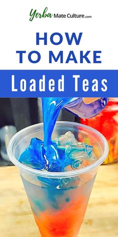 an orange, blue and white liquid pouring into a cup with text overlay reading how to make loaded teas