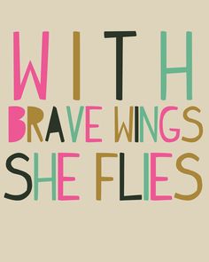 the words with brave wings she flies written in multicolored letters on a beige background