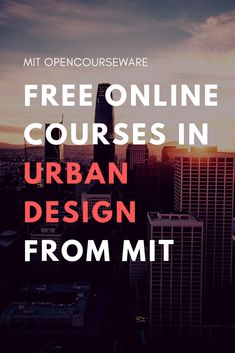 a city skyline with the words free online courses in urban design from mit