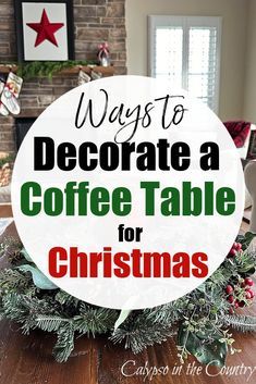 a coffee table with christmas decorations on it and the words, ways to decorate a coffee table for christmas