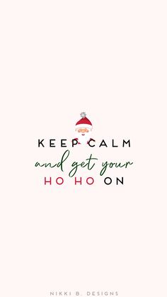 a christmas card with the words keep calm and get your ho hoo'on