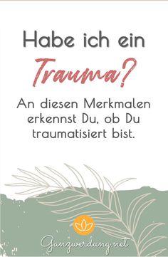 Anhand dieser Merkmale kannst Du herausfinden, ob Du womöglich traumatisiert bist. Mental Training, Psych, Just Do It, E-book, Feel Good, Psychology, Coaching, Healing, Mindfulness