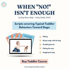 a flyer with the words when no isn't enough scripts covering typical toddler behavior toward dogs