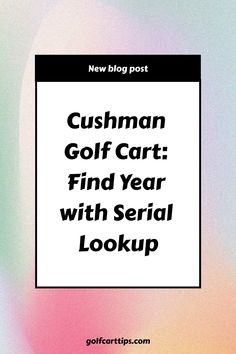 the cover of a new blog post with text that reads, bushman golf cart find year with serial lookup