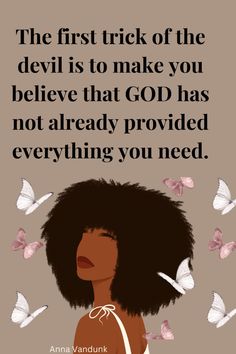 the first trick of the devil is to make you believe that god has not already provided everything you need