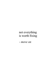 a white background with a quote on it that says, not everything is worth fixing move on