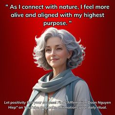 an older woman with grey hair is smiling and has a quote on it that says, as i connect with nature, i feel more alive and aligned with my highest purpose