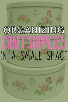 two containers with flowers on them and the words organizing craft supplies in a small space