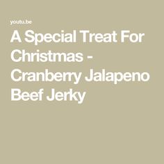 a special treat for christmas - cranberry jalapeno beef jelky