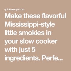 the words make these flavorful mississippi - style little smokies in your slow cooker with just 5 ingredients per