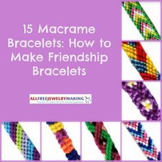 different bracelets with the words macrame bracelets how to make friendship bracelets