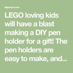 lego loving kids will have a blast making a diy pen holder for a gift the pen holders are easy to make, and