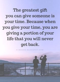 two people standing next to each other with the words, the greatest gift you can give someone is your time