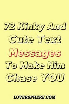 the text reads, 72 kinky and cute text messages to make him chase you