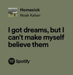 a quote from noah kahan about i got dreams, but i can't make my self believe them