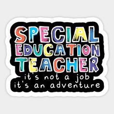 the words special education teacher is not a job it's an adventure