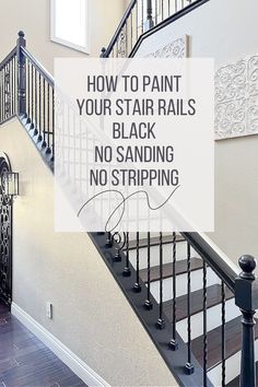 a stair rail with the words how to paint your stair rails black no sanding or striping