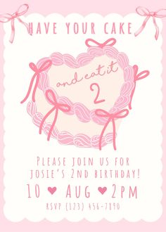 a pink and white birthday card with the words, have your cake and eat 2 please join us for josie's 2nd birthday