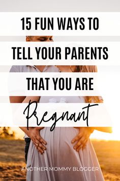 a pregnant woman hugging her husband with the words, 15 fun ways to tell your parents that you are pregnant