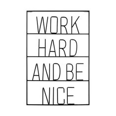 the words work hard and be nice are shown