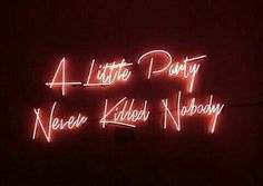 a neon sign that says a little party never killed nobody