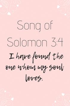 a pink background with the words song of solomon 3 4 i have found the one whom my soul loves