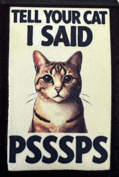 Tell your cat I said PsssPs funny velcro morale patch. Funny Cat patches Gear Stand, Cat Patch, Gather Round, Curious Cat, Morale Patch, Seriously Funny, New Friendship, Cat People