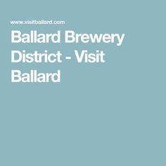 the words ballard brewery district - visit ballard are in white on a light blue background