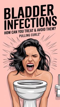 A pinterest pin with a woman on a toilet screaming with the title "Bladder Infections". The subtitle is "How can you treat & avoid them?". The text is in bold and creative lettering with good contrast. The site name is "Pulling Curls®".