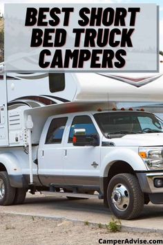 a white truck parked next to a camper with the words best short bed truck campers