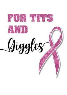 a pink ribbon with the words for it's and giggles in black lettering on a white background