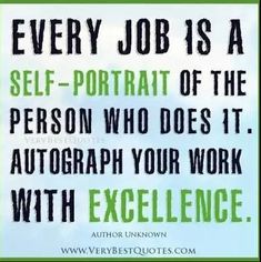 a quote that reads, every job is a self - portrait of the person who does it autograph your work with excellence