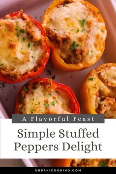 four stuffed peppers in a baking dish with the title text overlay reads a flavorful feast simple stuffed peppers delight