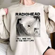 I Will See You In The Next Life Shirt, Radiohead Sweatshirt Radiohead Sweatshirt, Next Life, Radiohead, Trendy Shirts, Kid Tees, Cartoon Styles, See It, Unisex Sweatshirt, See You