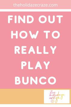 the words find out how to really play bunco in pink and yellow with an image of