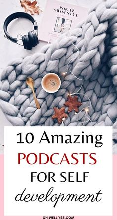 the words 10 amazing podcasts for self development on top of a blanket with headphones and