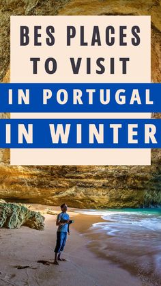 a man standing on top of a beach next to the ocean with text overlay that reads best places to visit in portugal in winter