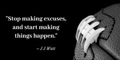 a black and white photo with a quote from j w watt about making excuses, and start making things happen