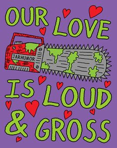 a poster with the words our love is loud and gross on it's purple background