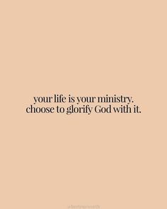 a quote that says, your life is your nursery choose to glorfy god with it