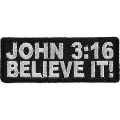 a patch with the words john 3 16, believe it in white letters on black