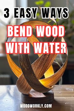 three easy ways to bend wood with water