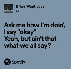 an ad for spotify with the text ask me how i'm doin, i say okay, yeah, but isn't that what we all say?