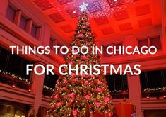 a large christmas tree in the middle of a building with red lights on it and words that say things to do in chicago for christmas