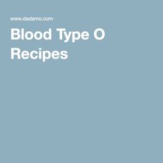 O Positive Blood Type Diet Meals, Blood Type O Recipes, Type O Recipes, Blood Type A Recipes, O Positive Diet, Food For Blood Type, Blood Type Diet Chart, Eating For Blood Type, O Positive Blood