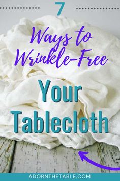 a pile of blankets with the title 7 ways to wrinkle - free your tablecloth