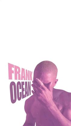 a shirtless man holding his face to his mouth with the words frank ocean on it